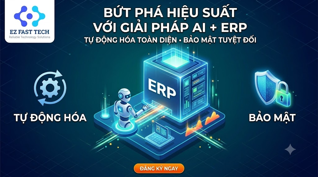 Tích Hợp AI Vào Hệ Thống ERP: Từ Lý Thuyết Đến Thực Chiến 6 EZ Fast Tech giải pháp tích hợp AI